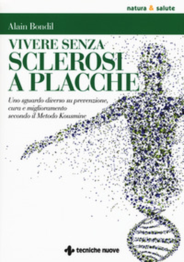 Vivere senza sclerosi a placche. Uno sguardo diverso su prevenzione, cura e miglioramento secondo il Metodo Kousmine - Librerie.coop Vivere senza sclerosi a placche. Uno sguardo diverso su prevenzione, cura e miglioramento secondo il Metodo Kousmine - Librerie.coop