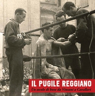 Il pugile reggiano. Un secolo di boxe da Vinsani a Cavallari - Librerie.coop