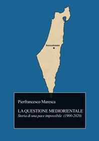 La questione mediorientale. Storia di una pace impossibile (1900-2020) - Librerie.coop