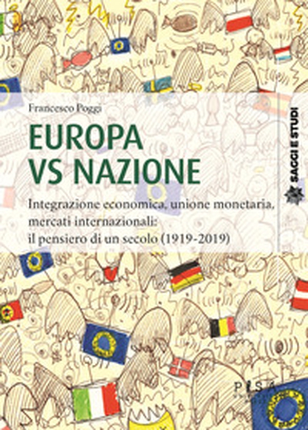 Europa vs nazione. Integrazione economica, unione monetaria, mercati internazionali: il pensiero di un secolo (1919-2019) - Librerie.coop Europa vs nazione. Integrazione economica, unione monetaria, mercati internazionali: il pensiero di un secolo (1919-2019) - Librerie.coop