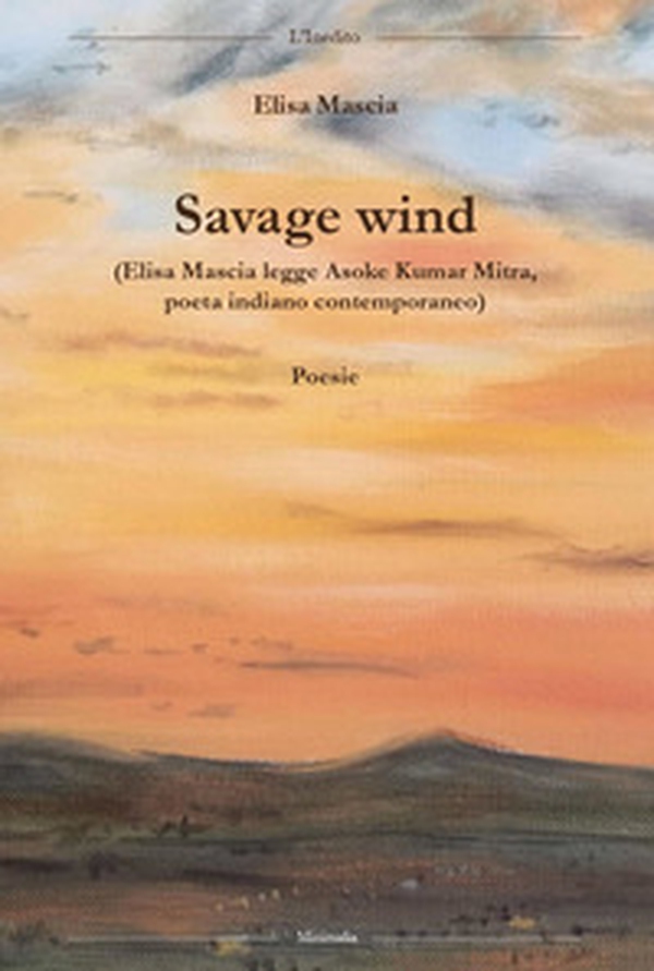 Savage wind (Elisa Mascia legge Asoke Kumar Mitra, poeta indiano contemporaneo). Testo inglese a fronte - Librerie.coop Savage wind (Elisa Mascia legge Asoke Kumar Mitra, poeta indiano contemporaneo). Testo inglese a fronte - Librerie.coop