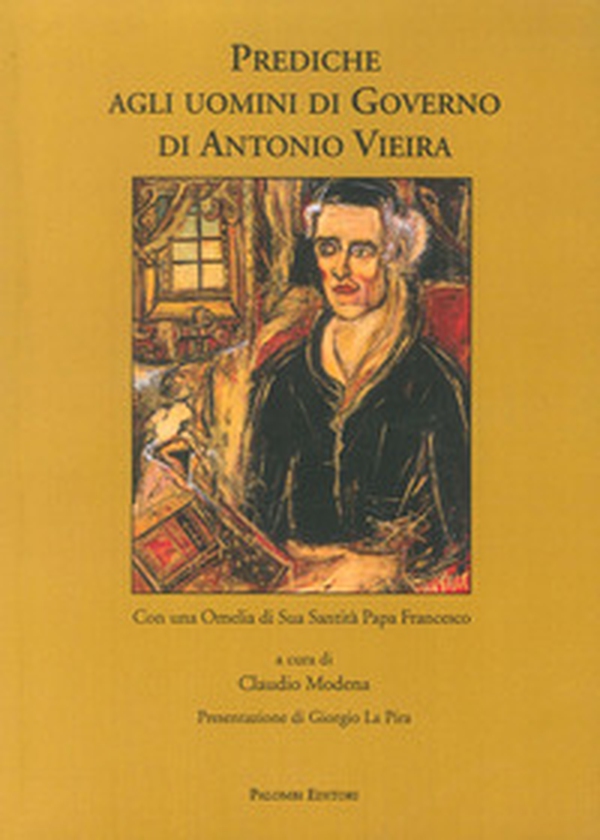Prediche agli uomini di governo di Antonio Vieira. Con una omelia di Sua Santità Papa Francesco - Librerie.coop Prediche agli uomini di governo di Antonio Vieira. Con una omelia di Sua Santità Papa Francesco - Librerie.coop