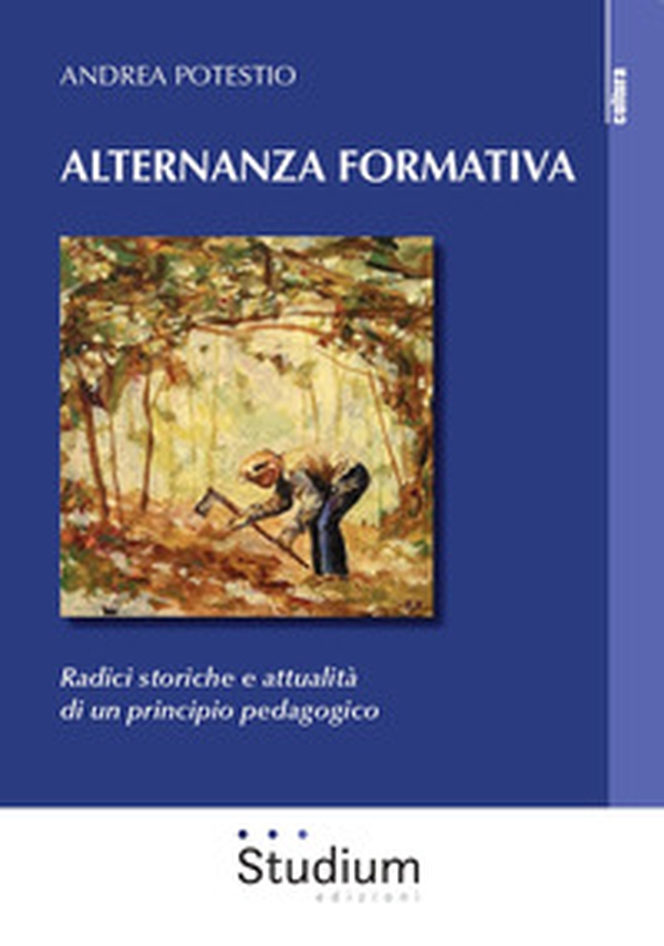 Alternanza formativa. Radici storiche e attualità di un principio pedagogico - Librerie.coop Alternanza formativa. Radici storiche e attualità di un principio pedagogico - Librerie.coop