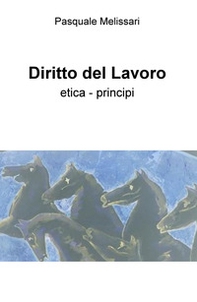 Diritto del lavoro. Etica - principi - Librerie.coop