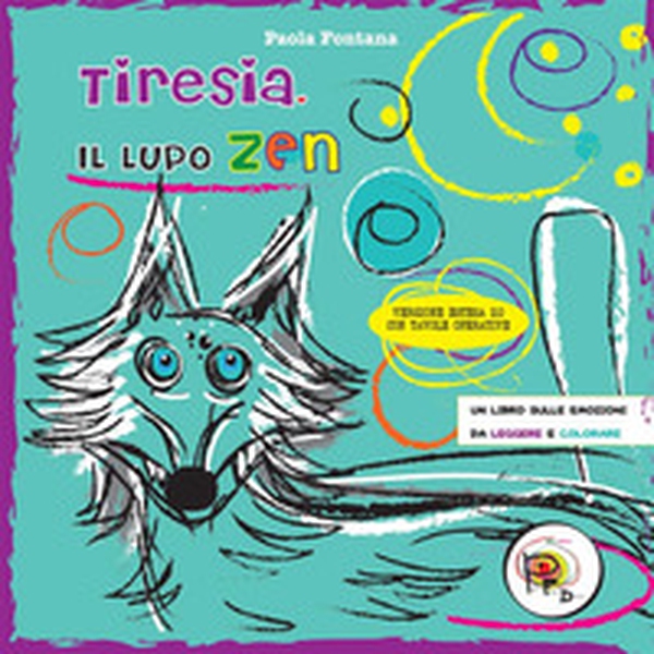 Tiresia, il lupo zen. Un libro sulle emozioni da leggere e colorare - Librerie.coop Tiresia, il lupo zen. Un libro sulle emozioni da leggere e colorare - Librerie.coop