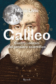 Galileo. Contro i nemici del pensiero scientifico - Librerie.coop