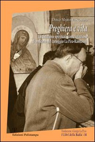 Preghiera e vita. La direzione spirituale come relazione di amicizia nel carteggio La Pira Ramusani - Librerie.coop