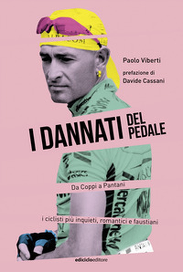I dannati del pedale. Da Coppi a Pantani i ciclisti più inquieti, romantici e faustiani - Librerie.coop I dannati del pedale. Da Coppi a Pantani i ciclisti più inquieti, romantici e faustiani - Librerie.coop