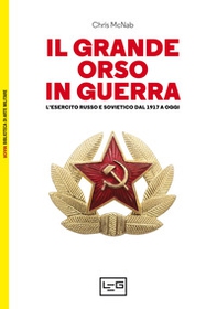 Il grande orso in guerra. L'esercito russo e sovietico dal 1917 a oggi - Librerie.coop