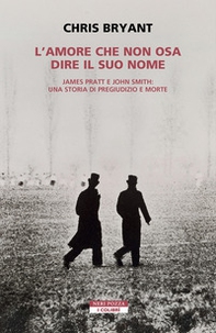 L'amore che non osa dire il suo nome. James Pratt e John Smith: una storia di pregiudizio e morte - Librerie.coop L'amore che non osa dire il suo nome. James Pratt e John Smith: una storia di pregiudizio e morte - Librerie.coop