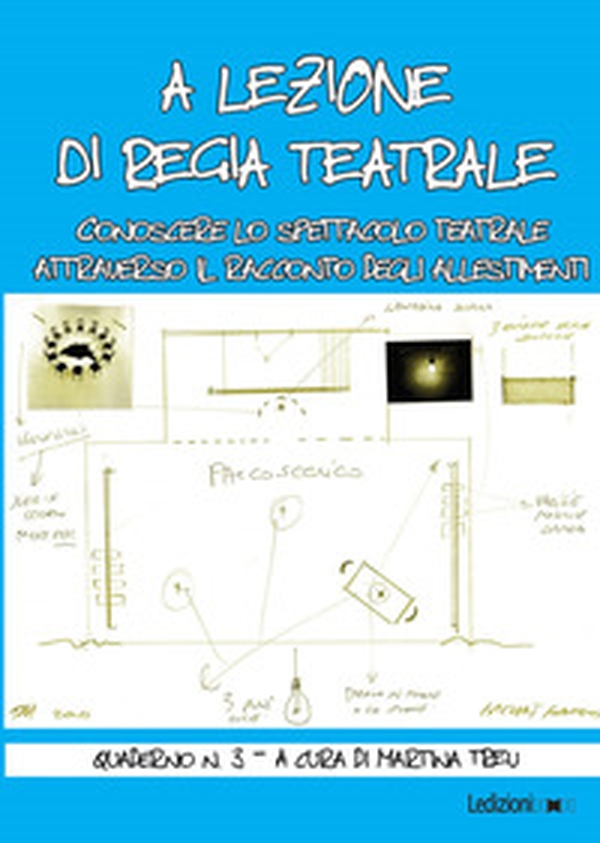 A lezione di regia teatrale. Conoscere lo spettacolo teatrale attraverso il racconto degli allestimenti. Quaderno - Librerie.coop A lezione di regia teatrale. Conoscere lo spettacolo teatrale attraverso il racconto degli allestimenti. Quaderno - Librerie.coop