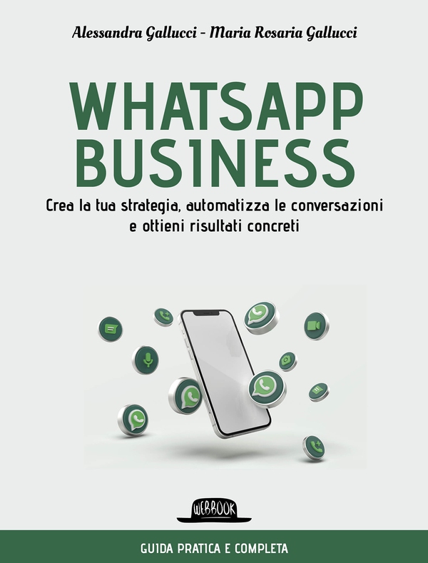 WhatsApp business. Crea la tua strategia, automatizza le conversazioni e ottieni risultati concreti - Librerie.coop WhatsApp business. Crea la tua strategia, automatizza le conversazioni e ottieni risultati concreti - Librerie.coop
