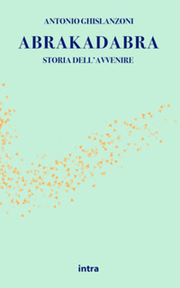 Abrakadabra. Storia dell'avvenire - Librerie.coop Abrakadabra. Storia dell'avvenire - Librerie.coop