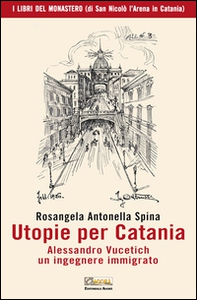 Utopie per Catania. Alessandro Vucetich un ingegnere immigrato - Librerie.coop