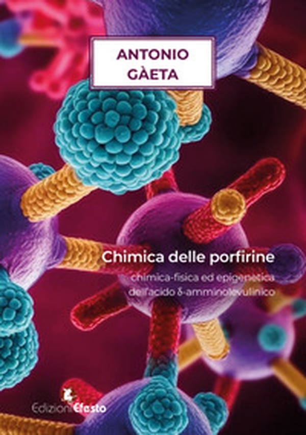 Chimica delle porfirine. Chimica-fisica ed epigenetica dell'acido d-amminolevulinico - Librerie.coop Chimica delle porfirine. Chimica-fisica ed epigenetica dell'acido d-amminolevulinico - Librerie.coop