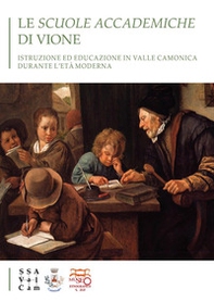 Le scuole accademiche di Vione. Istruzione ed educazione in Valle Camonica durante l'età moderna - Librerie.coop
