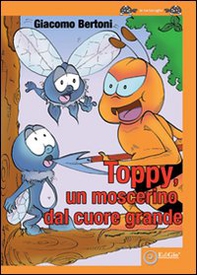 Toppy un moscerino dal cuore grande - Librerie.coop Toppy un moscerino dal cuore grande - Librerie.coop