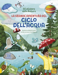 La grande avventura del ciclo dell'acqua. Con oltre 330 stickers! - Librerie.coop