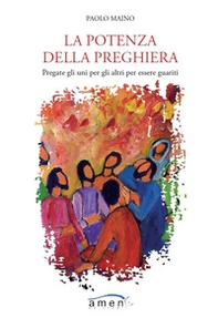 La potenza della preghiera. Pregate gli uni per gli altri per essere guariti - Librerie.coop