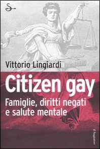 Citizen gay. Famiglie, diritti negati e salute mentale - Librerie.coop Citizen gay. Famiglie, diritti negati e salute mentale - Librerie.coop