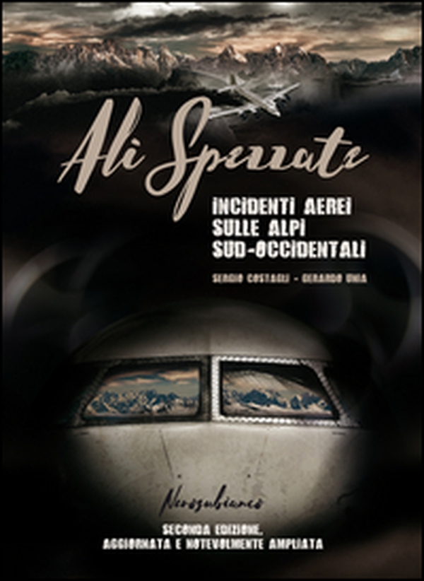 Ali spezzate. Incidenti aerei sulle Alpi sud-occidentali - Librerie.coop Ali spezzate. Incidenti aerei sulle Alpi sud-occidentali - Librerie.coop