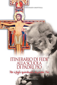 Itinerario di fede alla scuola di Padre Pio - Librerie.coop
