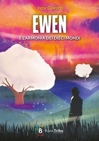 Ewen e l'armonia dei dieci mondi - Librerie.coop