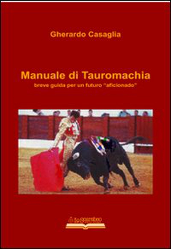 Manuale di tauromachia. Breve guida per un futuro «aficionado» - Librerie.coop Manuale di tauromachia. Breve guida per un futuro «aficionado» - Librerie.coop