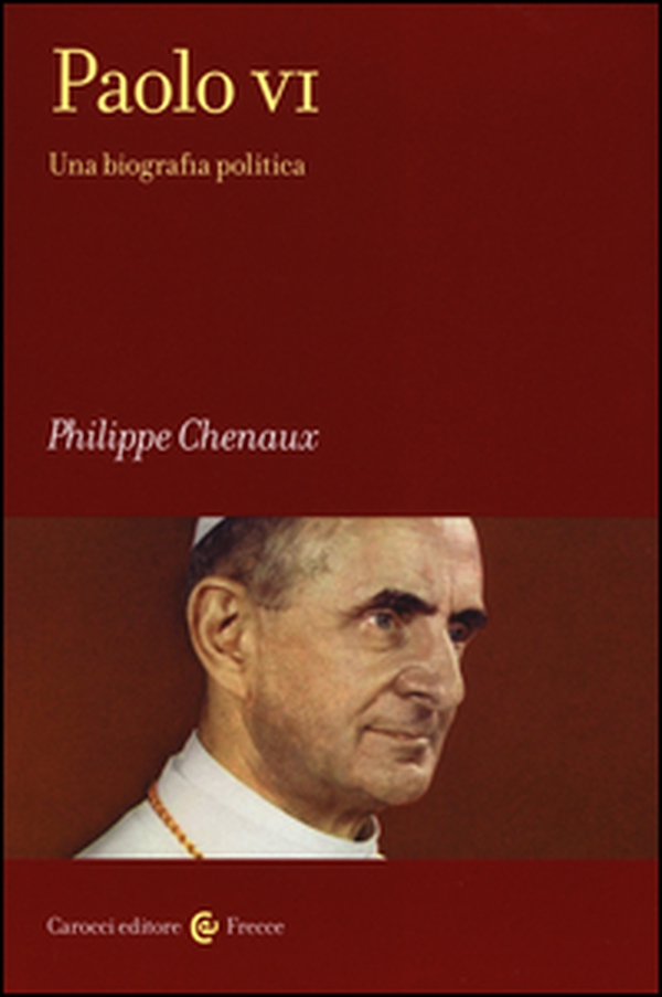 Paolo VI. Una biografia politica - Librerie.coop Paolo VI. Una biografia politica - Librerie.coop