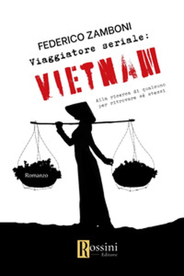 Viaggiatore seriale: Vietnam. Alla ricerca di qualcuno per ritrovare sé stessi - Librerie.coop Viaggiatore seriale: Vietnam. Alla ricerca di qualcuno per ritrovare sé stessi - Librerie.coop