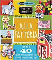 Alla fattoria. Crea il tuo modellino - Librerie.coop
