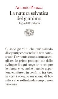 La natura selvatica del giardino. Elogio delle erbacce - Librerie.coop La natura selvatica del giardino. Elogio delle erbacce - Librerie.coop