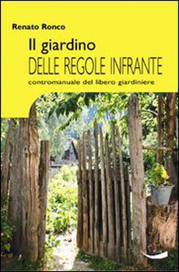 Il giardino delle regole infrante. Contromanuale del libero giardinaggio - Librerie.coop Il giardino delle regole infrante. Contromanuale del libero giardinaggio - Librerie.coop