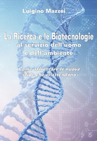 La ricerca e le biotecnologie al servizio dell'uomo e dell'ambiente. Come affrontare le nuove sfide che ci attendono - Librerie.coop La ricerca e le biotecnologie al servizio dell'uomo e dell'ambiente. Come affrontare le nuove sfide che ci attendono - Librerie.coop