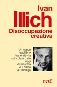 Disoccupazione creativa. Un nuovo equilibrio tra le attività svincolate dalle leggi di mercato e il diritto all'impiego - Librerie.coop