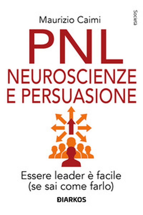 PNL neuroscienze e persuasione. Essere leader è facile (se sai come farlo) - Librerie.coop