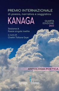 Antologia poetica. Quarta edizione del premio internazionale di poesia, narrativa e saggistica Kanaga 2023 - Librerie.coop