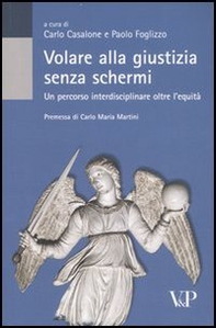 Volare alla giustizia senza schermi. Un percorso interdisciplinare oltre l'equità - Librerie.coop