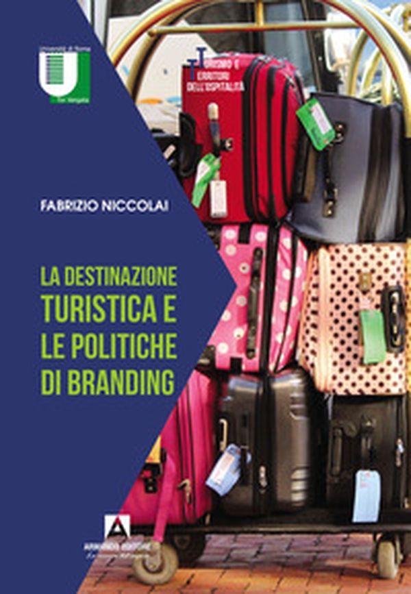 La destinazione turistica e le politiche di branding - Librerie.coop La destinazione turistica e le politiche di branding - Librerie.coop