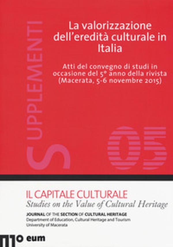 La valorizzazione dell'eredità culturale in Italia. Atti del Convegno di studi in occasione del 5° anno della rivista (Macerata, 5-6- novembre 2015) - Librerie.coop La valorizzazione dell'eredità culturale in Italia. Atti del Convegno di studi in occasione del 5° anno della rivista (Macerata, 5-6- novembre 2015) - Librerie.coop