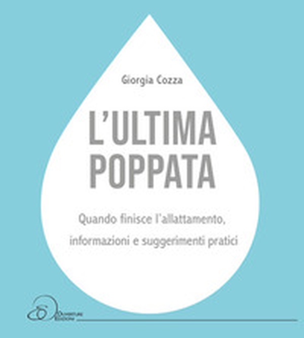 L'ultima poppata. Quando finisce l'allattamento: informazioni e suggerimenti pratici - Librerie.coop L'ultima poppata. Quando finisce l'allattamento: informazioni e suggerimenti pratici - Librerie.coop