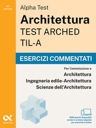 Alpha Test. Architettura. Test arched. TIL-A. Esercizi commentati - Librerie.coop