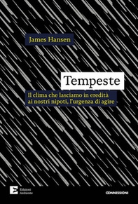 Tempeste. Il clima che lasciamo in eredità ai nostri nipoti, l'urgenza di agire - Librerie.coop