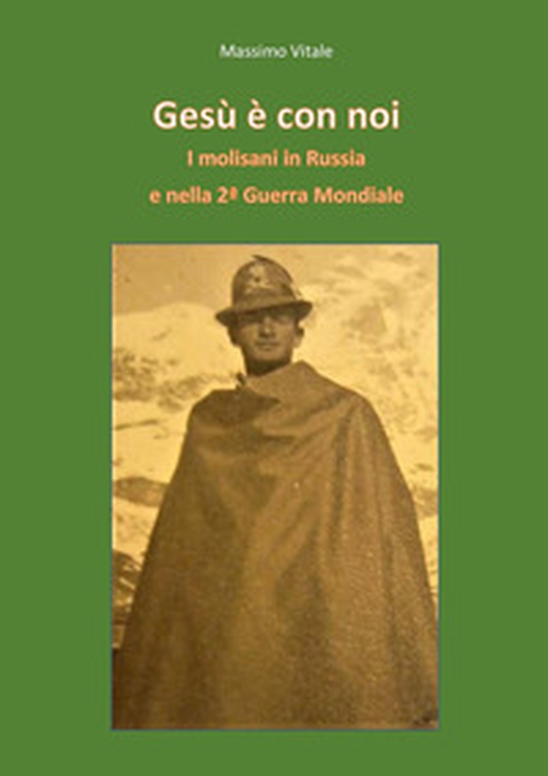 Gesù è con noi. I molisani in Russia e nella seconda guerra mondiale - Librerie.coop Gesù è con noi. I molisani in Russia e nella seconda guerra mondiale - Librerie.coop