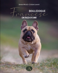 Bouledogue francese. Che razza di cane! - Librerie.coop