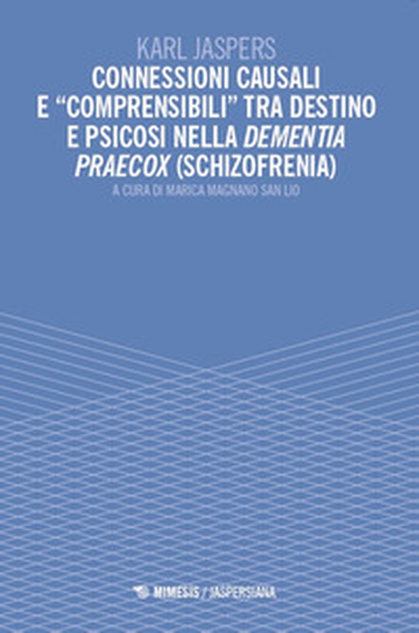 Connessioni causali e «comprensibili»tra destino e psicosi nella dementia praecox (schizofrenia) - Librerie.coop Connessioni causali e «comprensibili»tra destino e psicosi nella dementia praecox (schizofrenia) - Librerie.coop