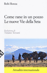 Come rane in un pozzo. Le nuove Vie della seta - Librerie.coop