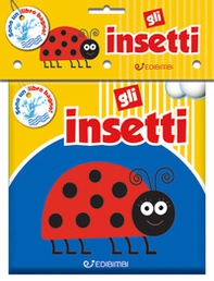Gli insetti. Il mio bagnetto - Librerie.coop