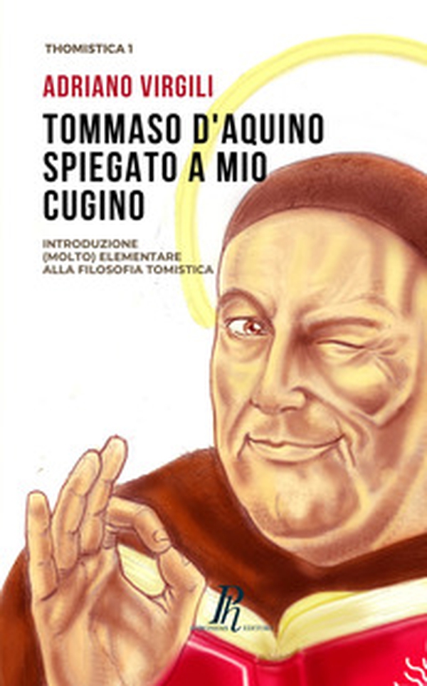 Tommaso d'Aquino spiegato a mio cugino. Introduzione (molto) elementare alla filosofia tomistica - Librerie.coop Tommaso d'Aquino spiegato a mio cugino. Introduzione (molto) elementare alla filosofia tomistica - Librerie.coop