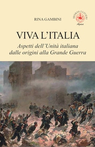 Viva l'Italia. Aspetti dell'Unità italiana dalle origini alla Grande Guerra - Librerie.coop
